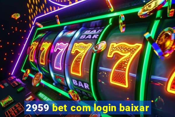 2959 bet com login baixar